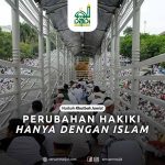 Perubahan Hakiki Hanya dengan Islam