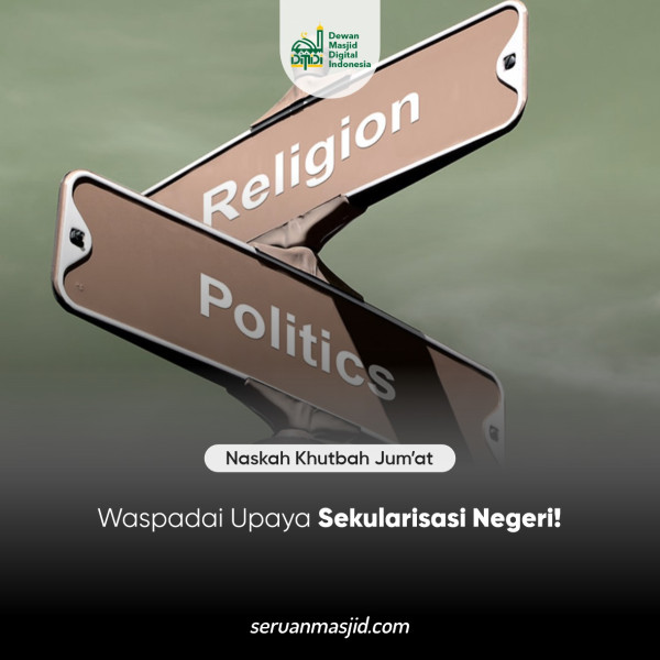 Waspadai Upaya Sekularisasi Negeri!