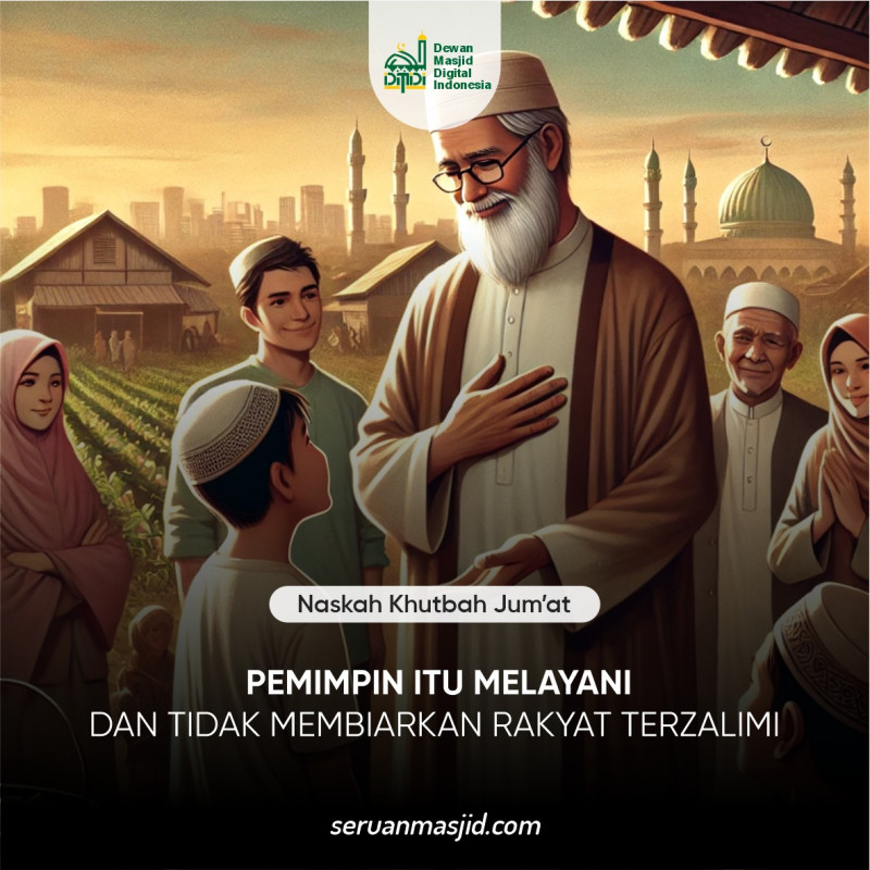 Pemimpin itu Melayani dan Tidak Membiarkan Rakyat Terzalimi